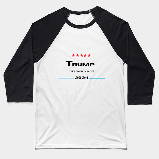 Trump 2024 Take America Back Baseball T-Shirt by Dylante